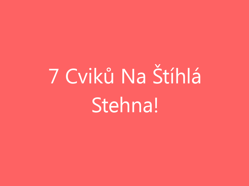 7 Cviků Na Štíhlá Stehna!