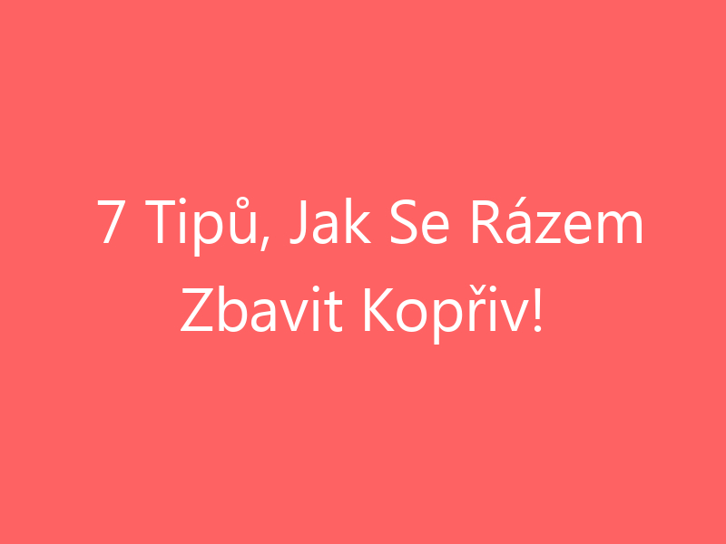 7 Tipů, Jak Se Rázem Zbavit Kopřiv!
