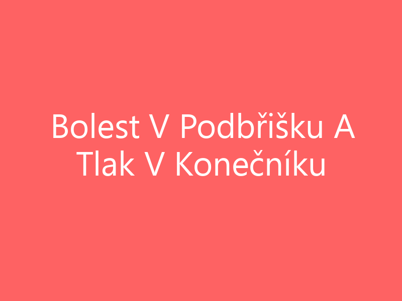 Bolest V Podbřišku A Tlak V Konečníku