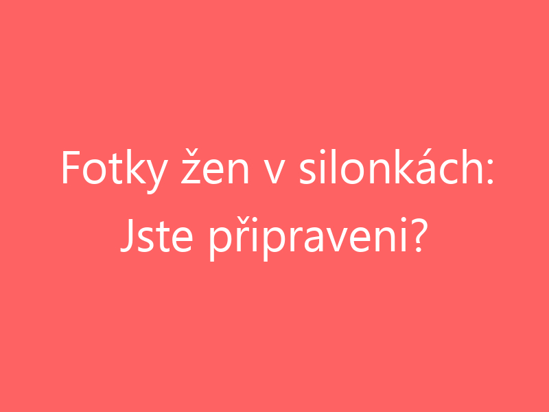 Fotky žen v silonkách: Jste připraveni?