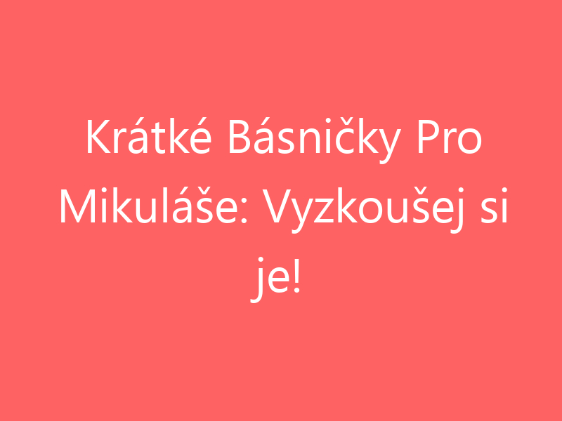 Krátké Básničky Pro Mikuláše: Vyzkoušej si je!