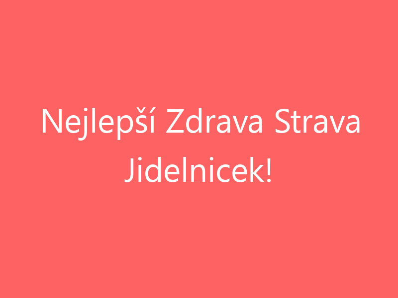 Nejlepší Zdrava Strava Jidelnicek!