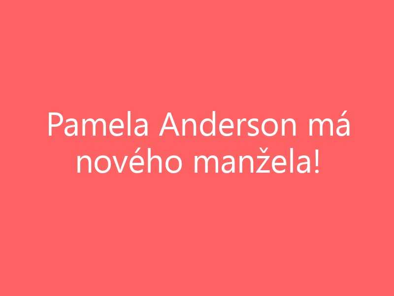 Pamela Anderson má nového manžela!