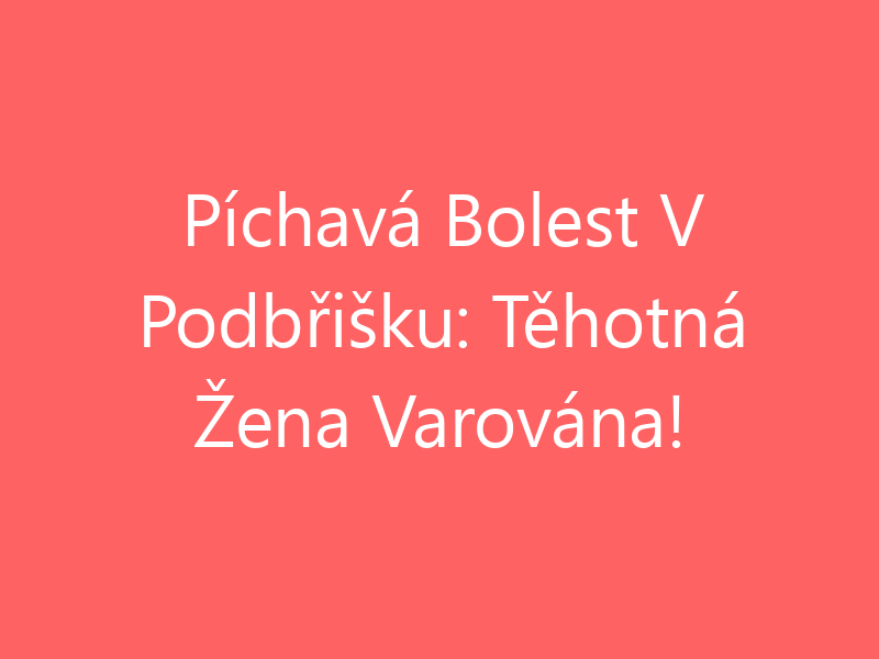 Píchavá Bolest V Podbřišku: Těhotná Žena Varována!
