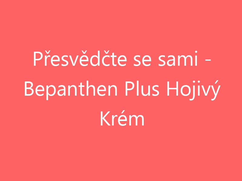 Přesvědčte se sami - Bepanthen Plus Hojivý Krém