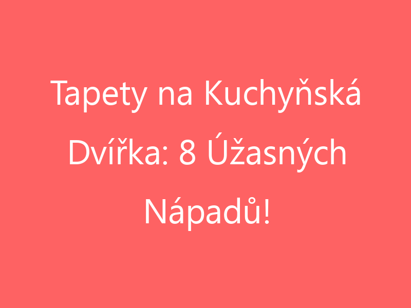 Tapety na Kuchyňská Dvířka: 8 Úžasných Nápadů!