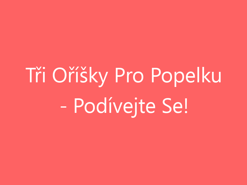 Tři Oříšky Pro Popelku - Podívejte Se!